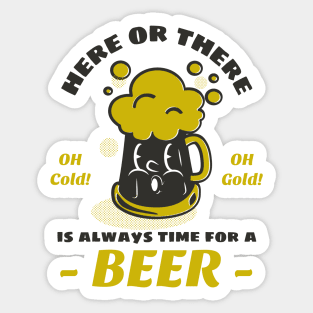 Here or there, is always time for a beer Sticker